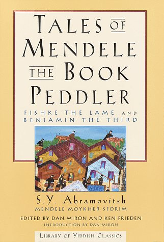 TALES OF MENDELE THE BOOK PEDDLER: Fishke the Lame and Benjamin the Third (Library of Yiddish Classics)