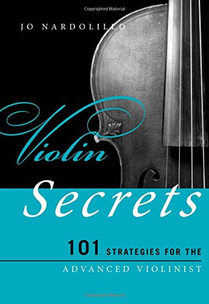 Violin Secrets: 101 Strategies for the Advanced Violinist (Music Secrets for the Advanced Musician)