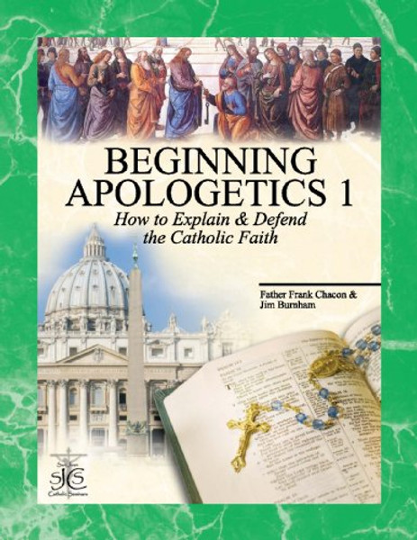 Beginning Apologetics 1: How to Explain and Defend the Catholic Faith