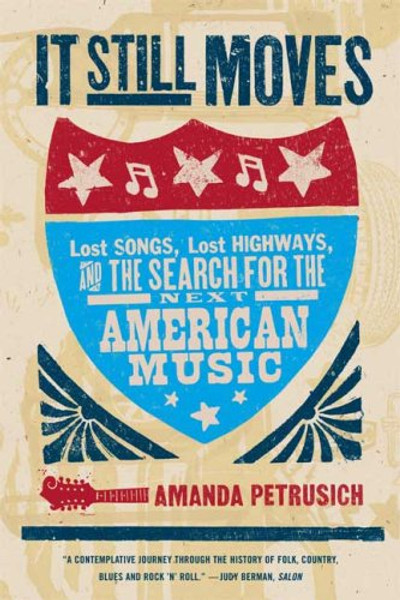 It Still Moves: Lost Songs, Lost Highways, and the Search for the Next American Music