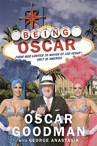 Being Oscar: From Mob Lawyer to Mayor of Las Vegas
