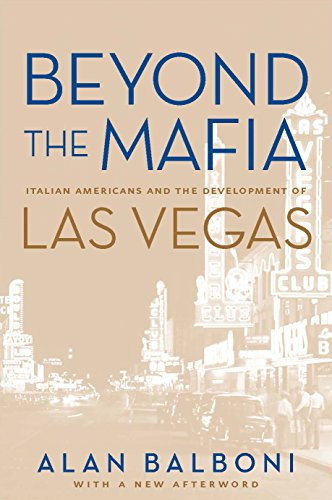 Beyond The Mafia: Italian Americans And The Development Of Las Vegas (Shepperson Series in History Humanities)