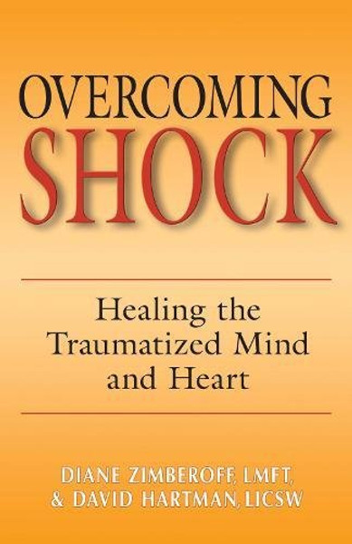 Overcoming Shock: Healing the Traumatized Mind and Heart