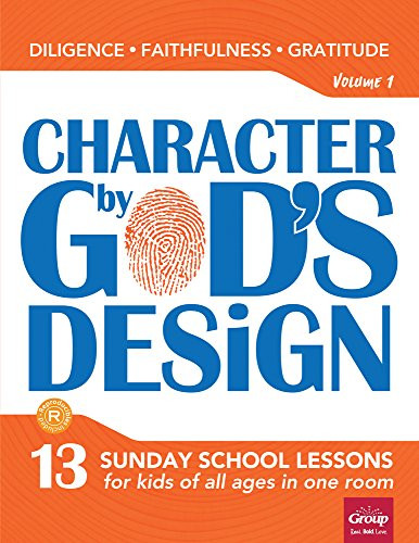 Character by God's Design: Volume 1: 13 Lessons on Diligence, Faithfulness and Gratitude
