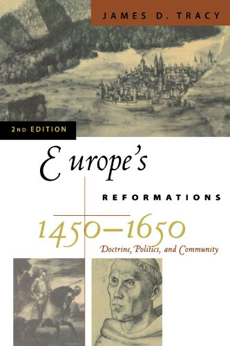Europe's Reformations, 1450-1650: Doctrine, Politics, and Community (Critical Issues in History)