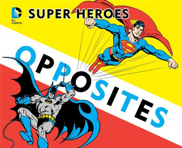 Super Heroes Book of Opposites (DC Super Heroes)