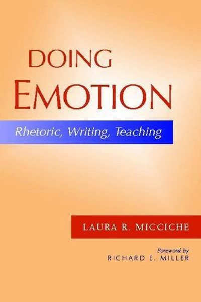 Doing Emotion: Rhetoric, Writing, Teaching