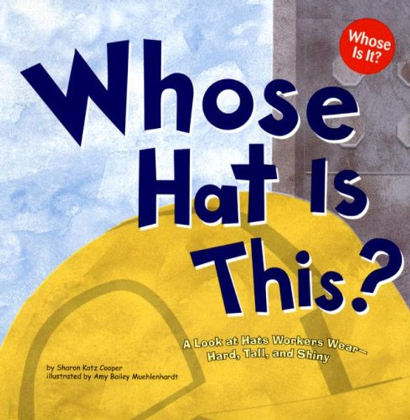 Whose Hat Is This?: A Look at Hats Workers Wear - Hard, Tall, and Shiny (Whose Is It?: Community Workers) Whose Hat Is This?: A Look at Hats Workers Wear - Hard, Tall, and Shiny (Whose Is It?: Community Workers)