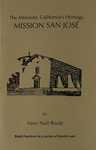 The Missions: California's Heritage : Mission San Jose
