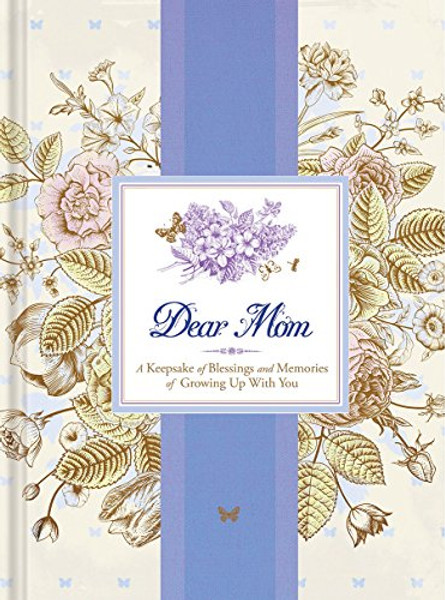 Dear Mom: A Keepsake of Blessings and Memories of Growing Up with You (Signature Journals) Dear Mom: A Keepsake of Blessings and Memories of Growing Up with You (Signature Journals)