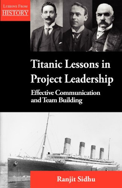 Titanic Lessons in Project Leadership: Effective Communication and Team Building