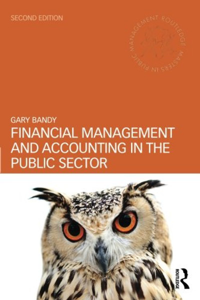 Financial Management and Accounting in the Public Sector (Routledge Masters in Public Management) Financial Management and Accounting in the Public Sector (Routledge Masters in Public Management)