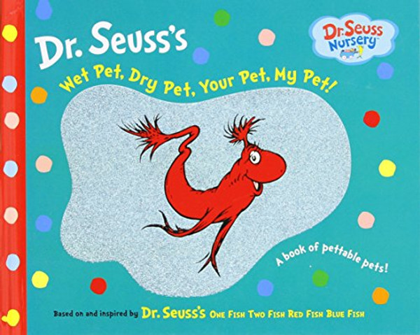 Wet Pet, Dry Pet, Your Pet, My Pet (Dr. Seuss Nursery Collection)