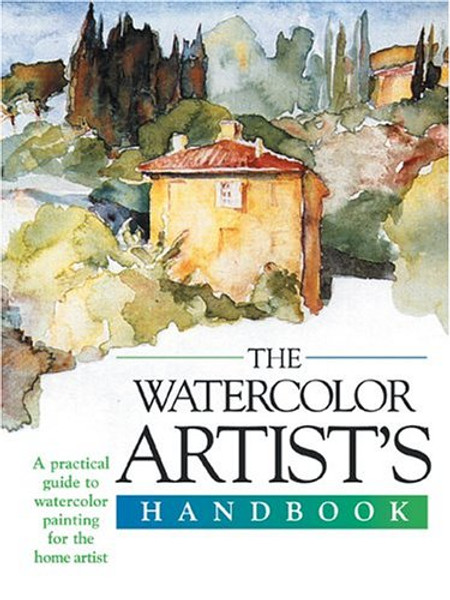 The Watercolor Artist's Handbook (Artist's Handbook Series) The Watercolor Artist's Handbook (Artist's Handbook Series)