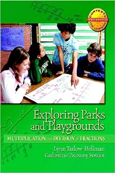 Exploring Parks and Playgrounds: Multiplication and Division of Fractions (Contexts for Learning Mathematics,Grades 4-6: Investigating Fractions, Decimals, and Percents) Exploring Parks and Playgrounds: Multiplication and Division of Fractions (Contexts for Learning Mathematics,Grades 4-6: Investigating Fractions, Decimals, and Percents)