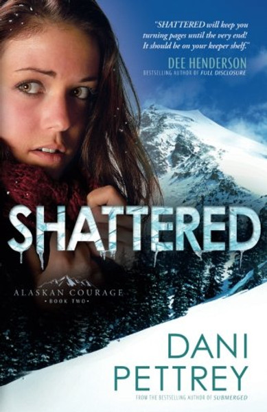 Shattered (Alaskan Courage) (Volume 2) Shattered (Alaskan Courage) (Volume 2)