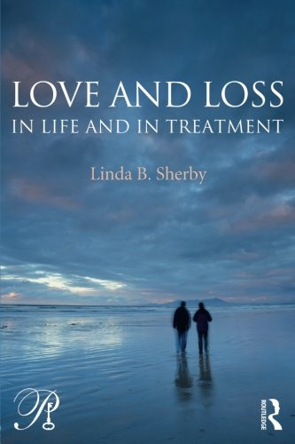 Love and Loss in Life and in Treatment (Psychoanalysis in a New Key Book Series)