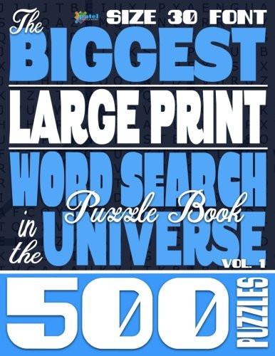 The Biggest LARGE PRINT Word Search Puzzle Book in the Universe: 500 Puzzles, Size 30 Font (Volume 1)