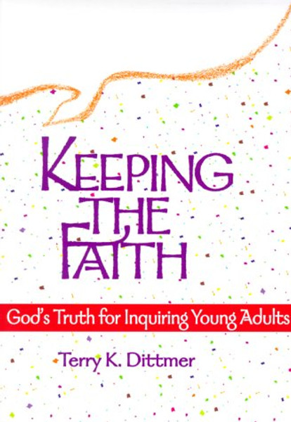 Keeping the Faith: God's Truth for Inquiring Young Adults