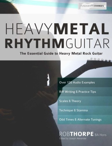 Heavy Metal Rhythm Guitar: The Essential Guide to Heavy Metal Rock Guitar (Learn Heavy Metal Guitar) (Volume 1) Heavy Metal Rhythm Guitar: The Essential Guide to Heavy Metal Rock Guitar (Learn Heavy Metal Guitar) (Volume 1)