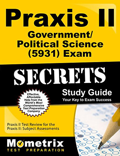 Praxis II Government/Political Science (5931) Exam Secrets Study Guide: Praxis II Test Review for the Praxis II: Subject Assessments (Mometrix Secrets Study Guides)