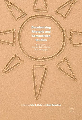 Decolonizing Rhetoric and Composition Studies: New Latinx Keywords for Theory and Pedagogy