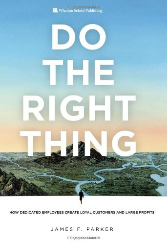 Do the Right Thing: How Dedicated Employees Create Loyal Customers and Large Profits