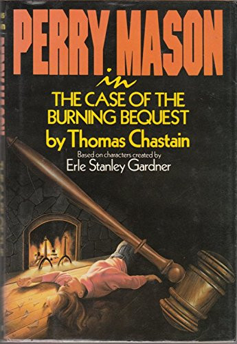 Perry Mason in the Case of the Burning Bequest: Based on Characters Created by Erle Stanley Gardner