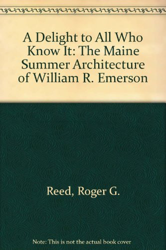 A Delight to All Who Know It: The Maine Summer Architecture of William R. Emerson