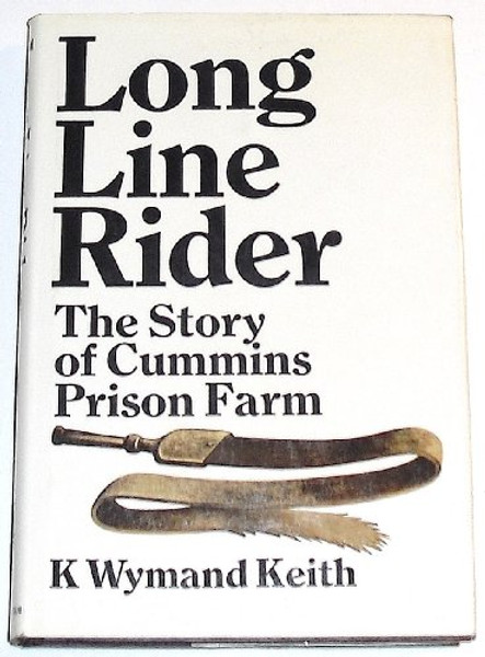 Long line rider;: The story of Cummins Prison Farm