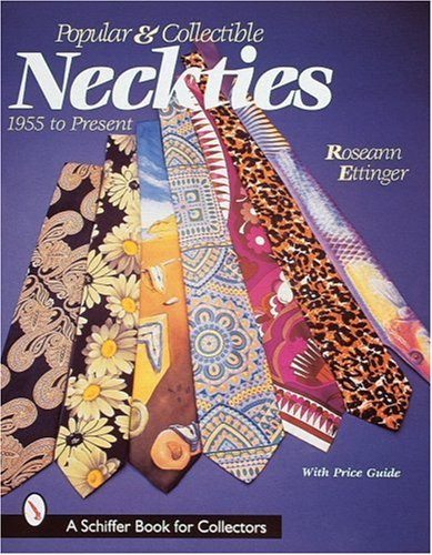 Popular and Collectible Neckties: 1955 To the Present (A Schiffer Book for Collectors)