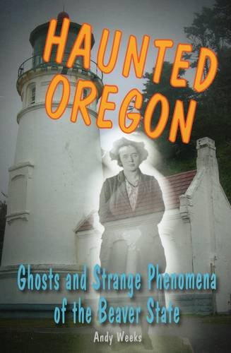 Haunted Oregon: Ghosts and Strange Phenomena of the Beaver State (Haunted Series)