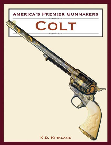 America's Premier Gunmakers: Colt America's Premier Gunmakers: Colt