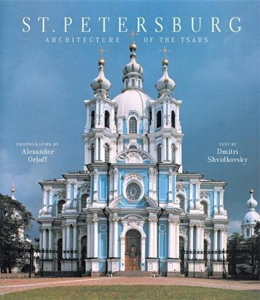 St. Petersburg: Architecture of the Tsars St. Petersburg: Architecture of the Tsars