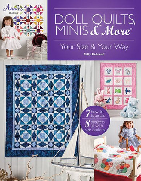 Doll Quilts, Minis & More: Your Size & Your Way (Annie's Quilting)