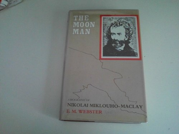 The Moon Man: A Biography of Miklouho-Maclay