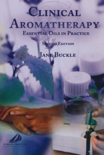 Clinical Aromatherapy: Essential Oils in Practice, Second Edition Clinical Aromatherapy: Essential Oils in Practice, Second Edition