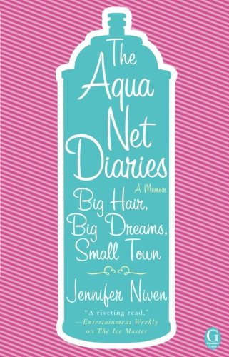 The Aqua Net Diaries: Big Hair, Big Dreams, Small Town