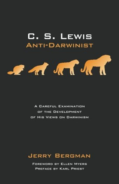 C. S. Lewis: Anti-Darwinist: A Careful Examination of the Development of His Views on Darwinism C. S. Lewis: Anti-Darwinist: A Careful Examination of the Development of His Views on Darwinism