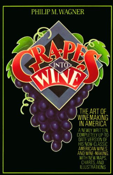Grapes into Wine: The Art of Wine Making in America Grapes into Wine: The Art of Wine Making in America