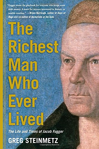 The Richest Man Who Ever Lived: The Life and Times of Jacob Fugger