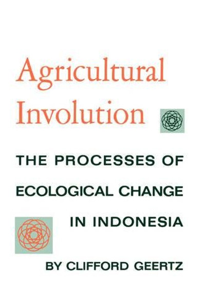 Agricultural Involution: The Processes of Ecological Change in Indonesia