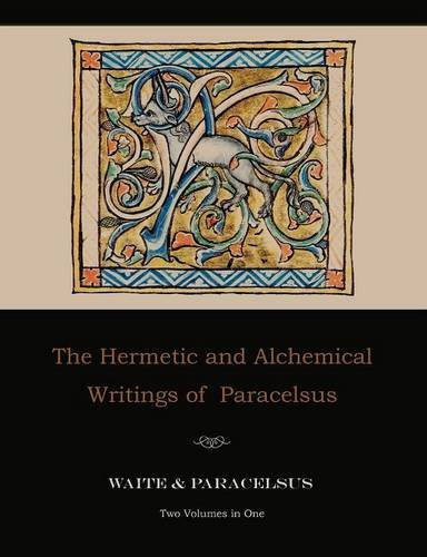 The Hermetic and Alchemical Writings of Paracelsus--Two Volumes in One