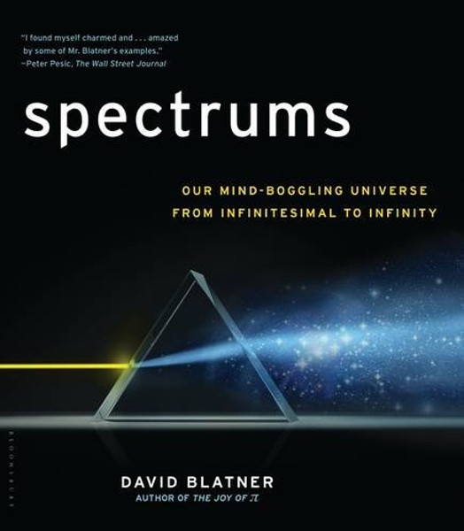 Spectrums: Our Mind-boggling Universe from Infinitesimal to Infinity Spectrums: Our Mind-boggling Universe from Infinitesimal to Infinity