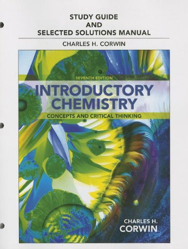 Study Guide & Selected Solutions Manual for Introductory Chemistry: Concepts and Critical Thinking