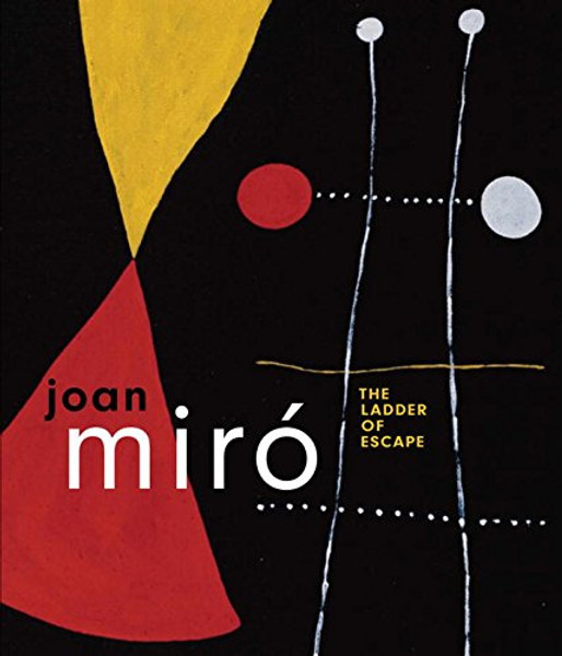 Joan Miro: The Ladder of Escape
