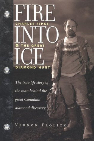 Fire into Ice ; Charles Fipke & the Great Diamond Hunt