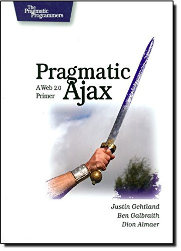 Pragmatic Ajax: A Web 2.0 Primer