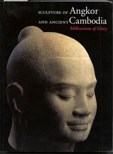 Sculpture of Angkor and Ancient Cambodia: Millennium of Glory