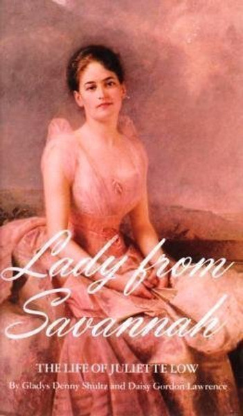 Lady from Savannah:  The Life of Juliette Low